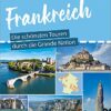 Womo & weg: Frankreich – Die schönsten Touren durch die Grande Nation: (20 Ziele mit dem Wohnmobil-Tourguide neu entdecken – von Reise Know-How)