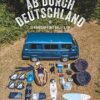 Reise-Bildband: Ab durch Deutschland! 15 Roadtrips mit Bulli & Co. Mit dem Camper quer durch Deutschland. Praktische Infos und inspirierende Bilder zum Träumen.